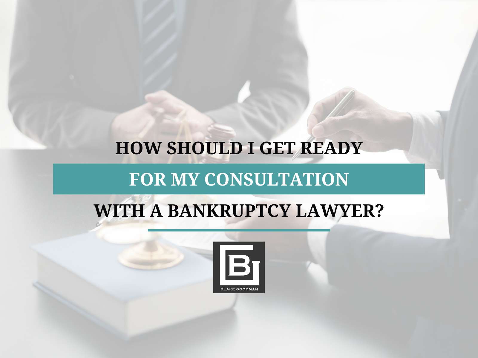 How Should I Get Ready for My Consultation with a Bankruptcy Lawyer?